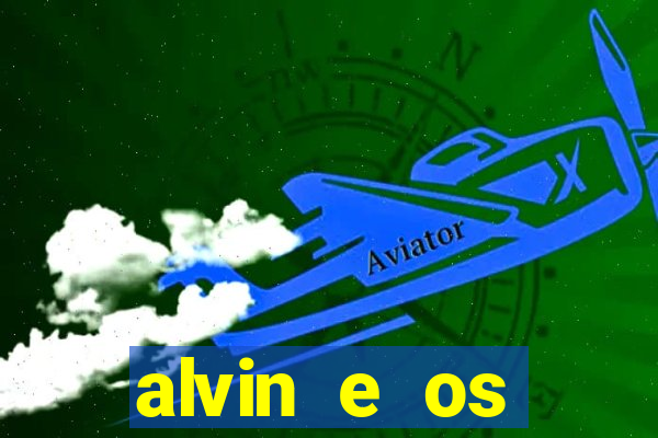 alvin e os esquilos 3 filme completo dublado